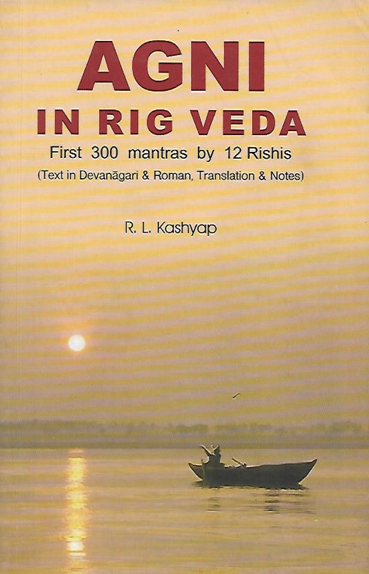 Agni in Rig Veda - First 300 Mantra-s by 12 Rishi-s